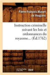 Instruction Criminelle Suivant Les Lois Et Ordonnances Du Royaume (Éd.1762)