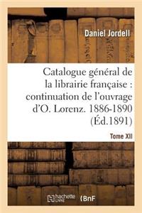 Catalogue Général de la Librairie Française. Période 1886-1890 - Tome 12