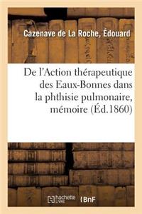 de l'Action Thérapeutique Des Eaux-Bonnes Dans La Phthisie Pulmonaire, Mémoire