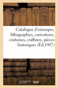 Catalogue d'Estampes Anciennes Et Modernes, Lithographies, Caricatures, Costumes, Coiffures: Pièces Historiques