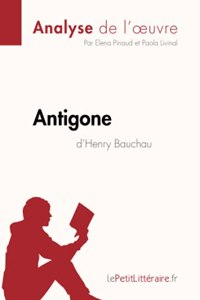 Antigone d'Henry Bauchau (Analyse de l'oeuvre): Analyse complète et résumé détaillé de l'oeuvre