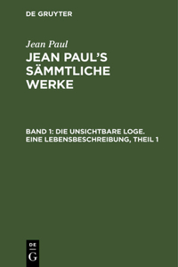 Jean Paul's Sämmtliche Werke, Band 1, Die unsichtbare Loge. Eine Lebensbeschreibung, Theil 1