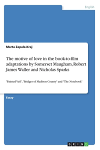 motive of love in the book-to-film adaptations by Somerset Maugham, Robert James Waller and Nicholas Sparks