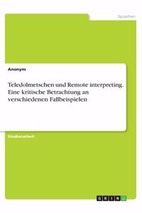 Teledolmetschen und Remote interpreting. Eine kritische Betrachtung an verschiedenen Fallbeispielen
