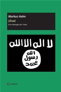 Jihad - Eine Ideologie des Todes