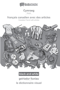 BABADADA black-and-white, Cymraeg - francais canadien avec des articles, geiriadur lluniau - le dictionnaire visuel