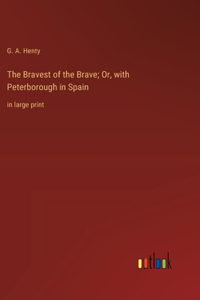 Bravest of the Brave; Or, with Peterborough in Spain