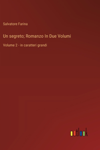 segreto; Romanzo In Due Volumi: Volume 2 - in caratteri grandi