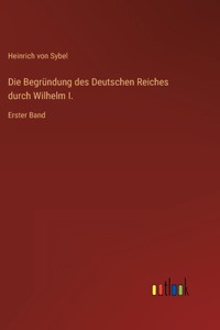 Die Begründung des Deutschen Reiches durch Wilhelm I.