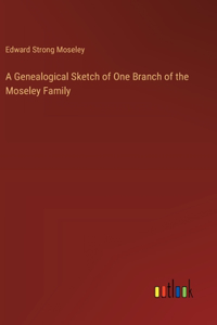 A Genealogical Sketch of One Branch of the Moseley Family
