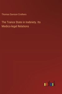 The Trance State in Inebriety. Its Medico-legal Relations