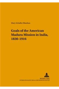 Changing Goals of the American Madura Mission in India, 1830-1916