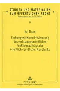 Einfachgesetzliche Praezisierung Des Verfassungsrechtlichen Funktionsauftrags Des Oeffentlich-Rechtlichen Rundfunks