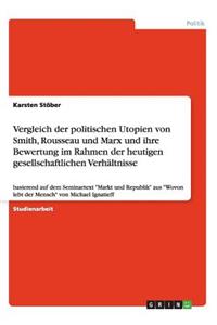 Vergleich der politischen Utopien von Smith, Rousseau und Marx und ihre Bewertung im Rahmen der heutigen gesellschaftlichen Verhältnisse