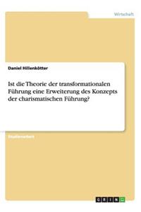 Ist die Theorie der transformationalen Führung eine Erweiterung des Konzepts der charismatischen Führung?