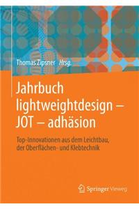 Jahrbuch Lightweightdesign - Jot - AdhÃ¤sion: Top-Innovationen Aus Dem Leichtbau, Der OberflÃ¤chen- Und Klebtechnik
