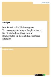 Best Practice der Förderung von Technologiegründungen. Implikationen für die Gründungsförderung an Hochschulen im Bereich Erneuerbarer Energien