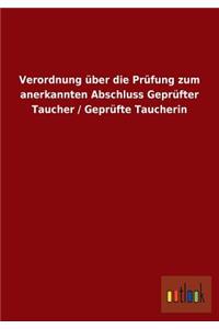 Verordnung über die Prüfung zum anerkannten Abschluss Geprüfter Taucher / Geprüfte Taucherin