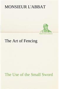 The Art of Fencing The Use of the Small Sword