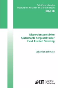 Dispersionsverstärkte Sinterstähle hergestellt über Field Assisted Sintering