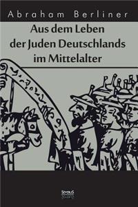 Aus dem Leben der Juden Deutschlands im Mittelalter