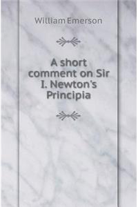 A Short Comment on Sir I. Newton's Principia