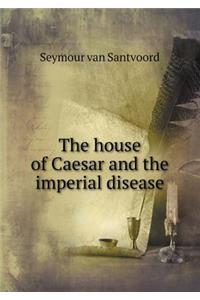 The House of Caesar and the Imperial Disease