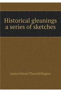 Historical Gleanings a Series of Sketches