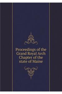Proceedings of the Grand Royal Arch Chapter of the State of Maine