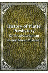 History of Platte Presbytery Or, Presbyterianism in Northwest Missouri