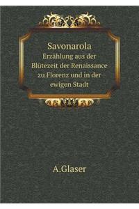 Savonarola Erzählung Aus Der Blütezeit Der Renaissance Zu Florenz Und in Der Ewigen Stadt