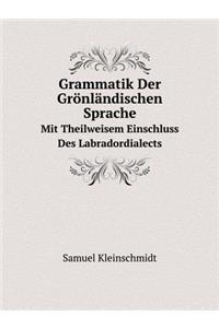 Grammatik Der Grönländischen Sprache Mit Theilweisem Einschluss Des Labradordialects