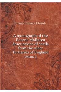 A Monograph of the Eocene Mollusca Descriptions of Shells from the Older Tertiaries of England Volume 1