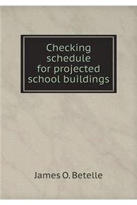 Checking schedule for projected school buildings