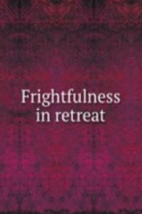 Frightfulness in retreat