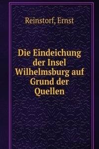 Die Eindeichung der Insel Wilhelmsburg auf Grund der Quellen