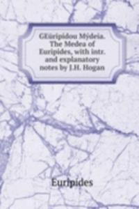 GEuripidou Mydeia. The Medea of Euripides, with intr. and explanatory notes by J.H. Hogan