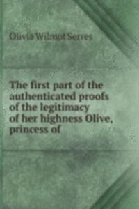 first part of the authenticated proofs of the legitimacy of her highness Olive, princess of .