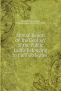 Annual Report on the Geology of the Public Lands Belonging to the Two States .