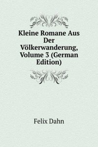 Kleine Romane Aus Der Volkerwanderung, Volume 3 (German Edition)