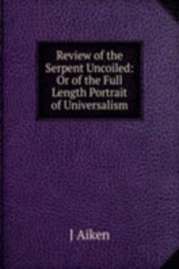 Review of the Serpent Uncoiled: Or of the Full Length Portrait of Universalism