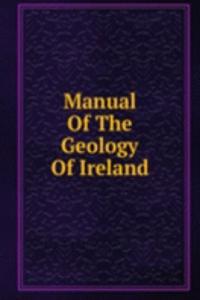 Manual Of The Geology Of Ireland