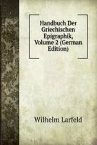 Handbuch Der Griechischen Epigraphik, Volume 2 (German Edition)