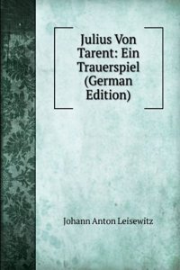 Julius Von Tarent: Ein Trauerspiel (German Edition)