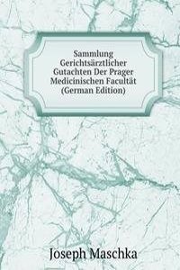 Sammlung Gerichtsarztlicher Gutachten Der Prager Medicinischen Facultat (German Edition)