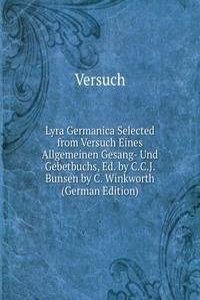 Lyra Germanica Selected from Versuch Eines Allgemeinen Gesang- Und Gebetbuchs, Ed. by C.C.J. Bunsen by C. Winkworth (German Edition)