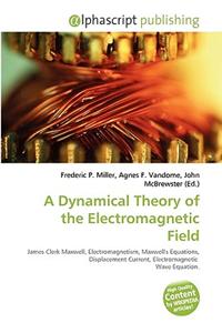 A Dynamical Theory of the Electromagnetic Field