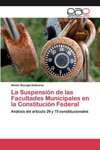 La Suspensión de las Facultades Municipales en la Constitución Federal