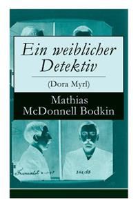 Ein weiblicher Detektiv (Dora Myrl)