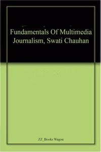 Fundamentals Of Multimedia Journalism, Swati Chauhan